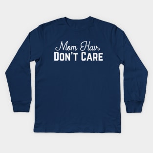 Mom Hair, Don't Care Kids Long Sleeve T-Shirt